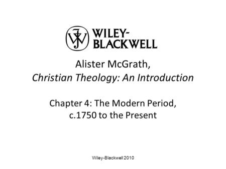 Alister McGrath, Christian Theology: An Introduction Chapter 4: The Modern Period, c.1750 to the Present Wiley-Blackwell 2010.