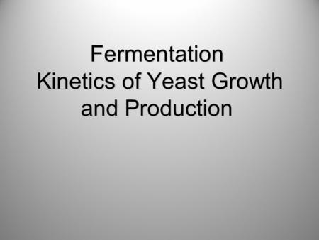 Fermentation Kinetics of Yeast Growth and Production