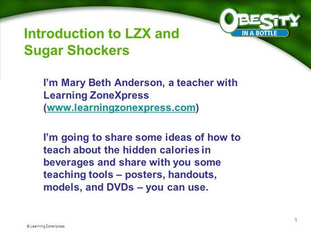 © Learning ZoneXpress Introduction to LZX and Sugar Shockers I’m Mary Beth Anderson, a teacher with Learning ZoneXpress (www.learningzonexpress.com)www.learningzonexpress.com.