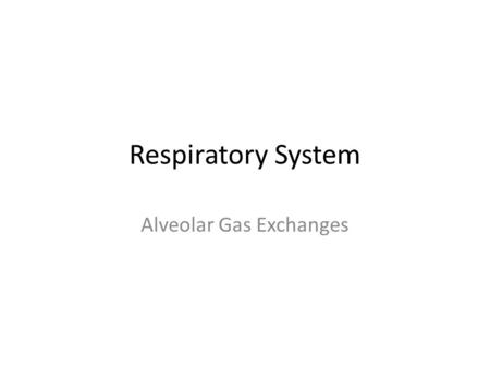 Respiratory System Alveolar Gas Exchanges. Alveoli Remember, alveoli are microscopic air sacs that are located in clusters at the ends of the alveolar.