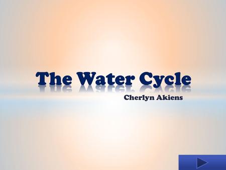 The Water Cycle Cherlyn Akiens.