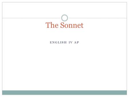 ENGLISH IV AP The Sonnet. Do Now: September 30 th COMPLETE THE GRAMMAR WORKSHEET 1-15 I WILL CALL YOU UP IN ALPHA ORDER TO SUBMIT YOUR ESSAY. BE READY.
