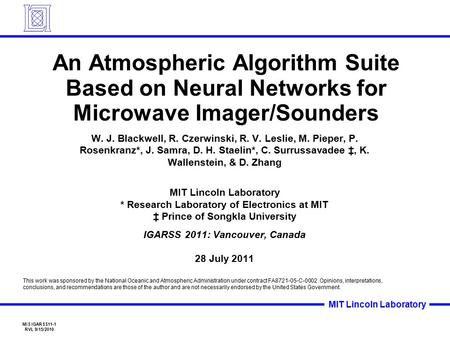 MIT Lincoln Laboratory MIS IGARSS11-1 RVL 9/15/2010 An Atmospheric Algorithm Suite Based on Neural Networks for Microwave Imager/Sounders W. J. Blackwell,