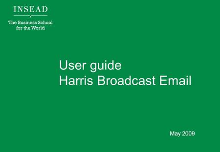 User guide Harris Broadcast  May 2009. How to use Broadcast  Go to: https://admin.alumniconnections.com/olc/admin/INE/admintool/ Click on broadcast.