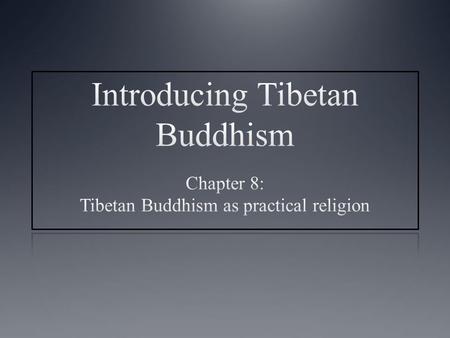 Main topics covered Introduction Practical religion in Indian Buddhism Practical religion in Tibet Lamas, monks and monasteries as fields of karma Death.