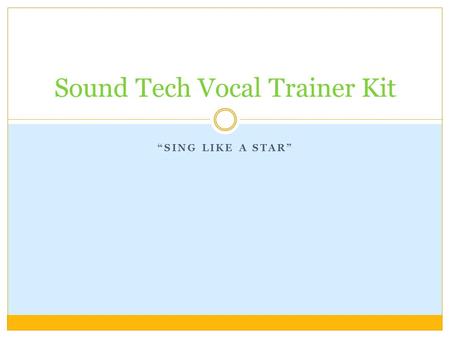 “SING LIKE A STAR” Sound Tech Vocal Trainer Kit. About the software… Sound Tech’s Vocal Trainer Kit is a program that enables people from limited musical.