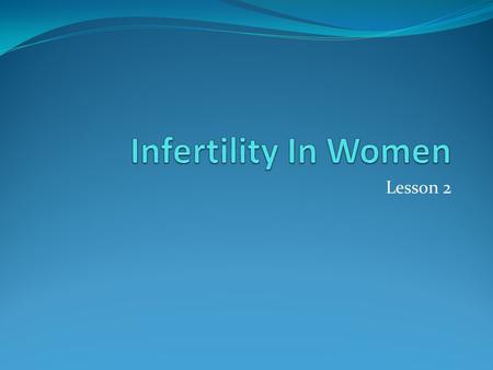 Infertility In Women Lesson 2.