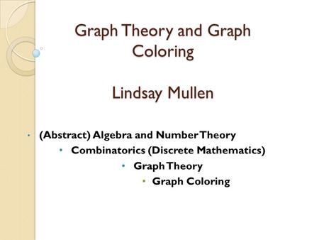 Graph Theory and Graph Coloring Lindsay Mullen