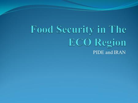 PIDE and IRAN. Project Description and Background Ensuring food security has become a serious challenge for the developing countries According to FAO.