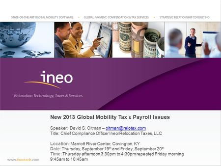 New 2013 Global Mobility Tax & Payroll Issues Speaker: David S. Oltman – Title: Chief Compliance Officer Ineo/Relocation.