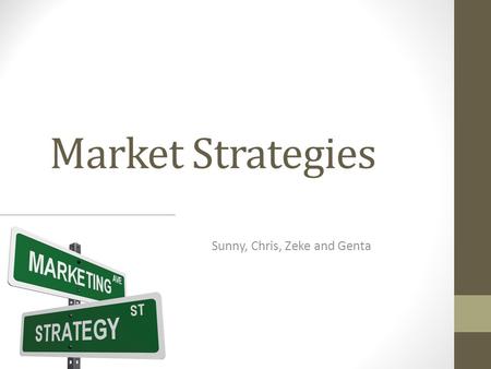 Market Strategies Sunny, Chris, Zeke and Genta. Segmenting Consumer Markets A segmentation variable is the characteristics of individuals or groups that.