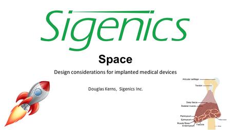 Launch Into Intrafascicular Space Design considerations for implanted medical devices Douglas Kerns, Sigenics Inc.