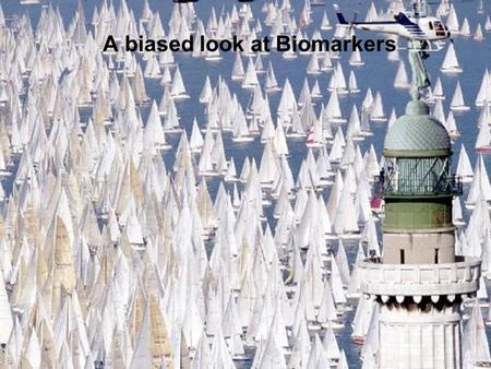 A biased look at Biomarkers. BioMarker Definition: Biomarker is a substance used as an indicator of a biologic state Existence of living organisms or.