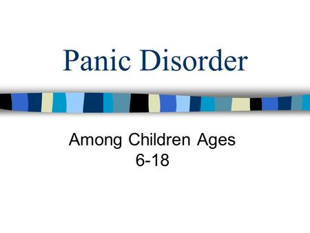 Panic Disorder Among Children Ages 6-18. Introduction Anxiety is one of the most well known psychiatric problems found in children through the adolescent.