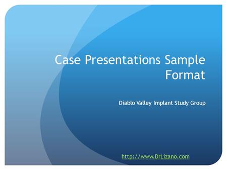 Case Presentations Sample Format Diablo Valley Implant Study Group