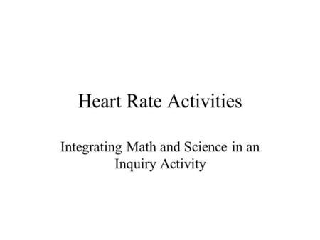 Heart Rate Activities Integrating Math and Science in an Inquiry Activity.