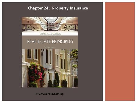 © OnCourse Learning Chapter 24 : Property Insurance.