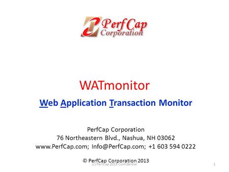WATmonitor Web Application Transaction Monitor PerfCap Corporation 76 Northeastern Blvd., Nashua, NH 03062  +1 603 594.