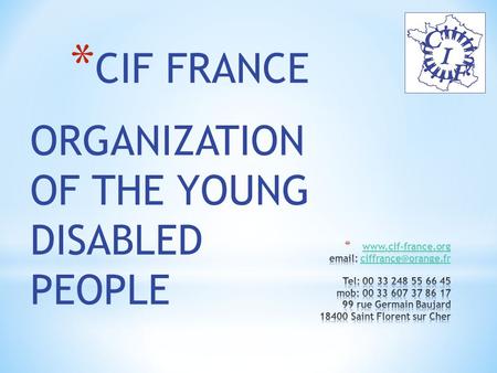 ORGANIZATION OF THE YOUNG DISABLED PEOPLE * CIF FRANCE.