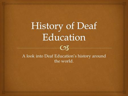 A look into Deaf Education’s history around the world.