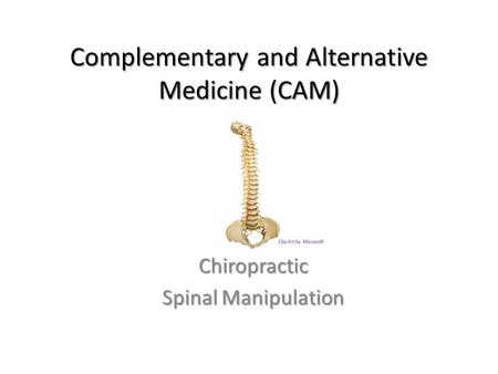 Complementary and Alternative Medicine (CAM) Chiropractic Spinal Manipulation.