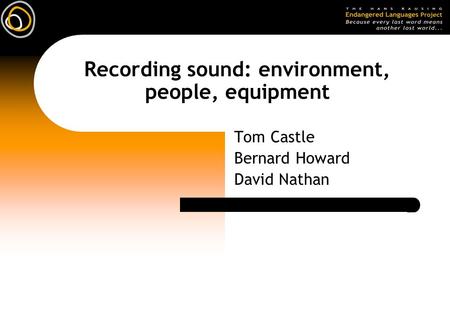 Recording sound: environment, people, equipment Tom Castle Bernard Howard David Nathan.