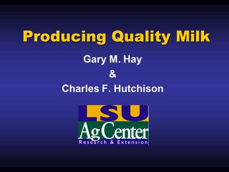 Producing Quality Milk Gary M. Hay & Charles F. Hutchison.