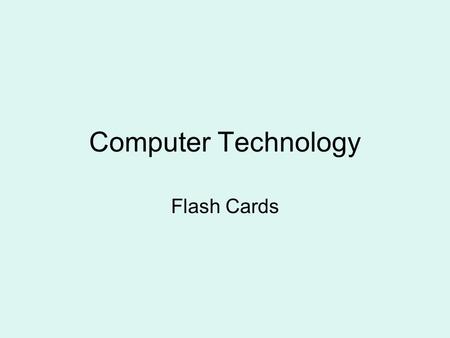 Computer Technology Flash Cards.
