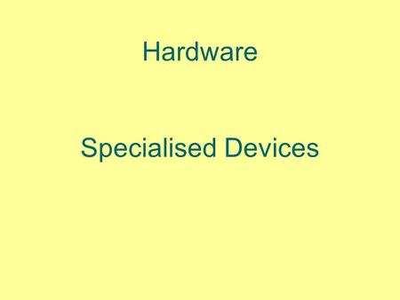 Hardware Specialised Devices