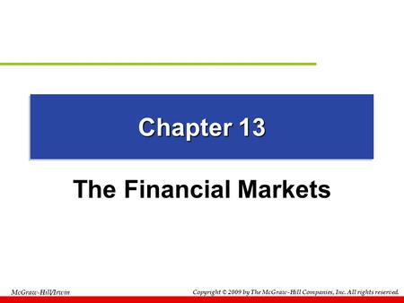 Copyright © 2009 by The McGraw-Hill Companies, Inc. All rights reserved. McGraw-Hill/Irwin Chapter 13 The Financial Markets.