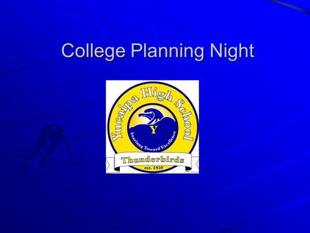 College Planning Night. Colleges and Universities 2 Year Community Colleges 18 or high school graduate Transfer Terminal degree or Certificate Enrichment.