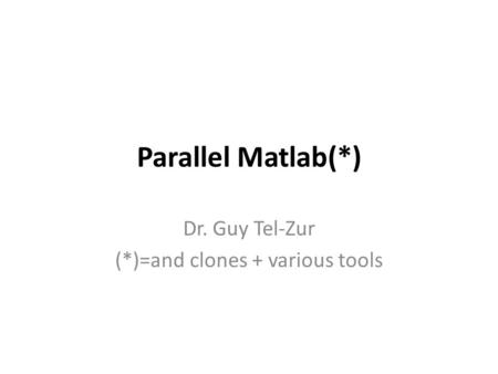 Dr. Guy Tel-Zur (*)=and clones + various tools