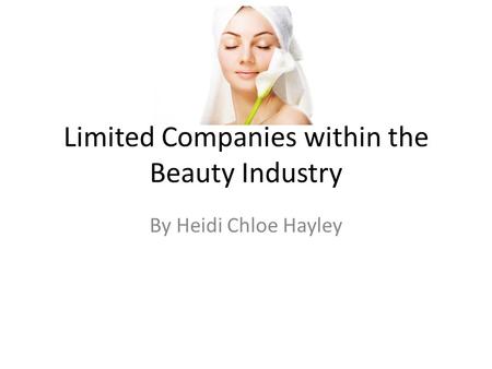 Limited Companies within the Beauty Industry By Heidi Chloe Hayley.