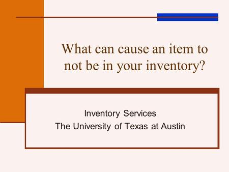 What can cause an item to not be in your inventory? Inventory Services The University of Texas at Austin.