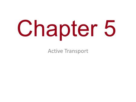 Chapter 5 Active Transport.