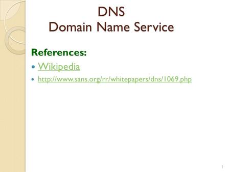 DNS Domain Name Service References: Wikipedia  1.