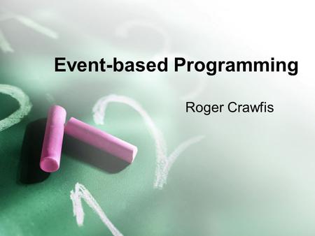 Event-based Programming Roger Crawfis. Window-based programming Most modern desktop systems are window-based. Non-window based environment Window based.