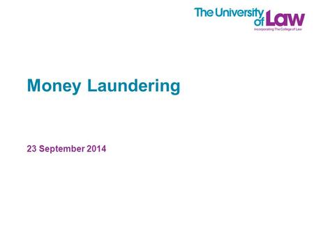 Money Laundering 23 September 2014. Contents 1 What is money laundering? 2. The ‘primary’ money laundering offences 3. Failure to report and tipping off.