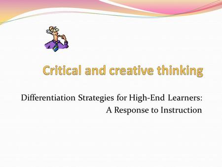 Differentiation Strategies for High-End Learners: A Response to Instruction.