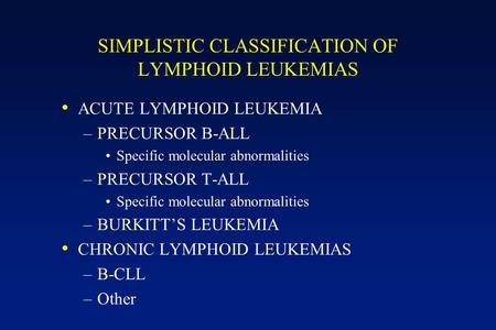 SIMPLISTIC CLASSIFICATION OF LYMPHOID LEUKEMIAS