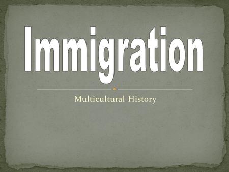 Multicultural History. Millions of immigrants entered the U.S. in the late 19 th and early 20 th centuries Causes Famine Land shortages Religious and.
