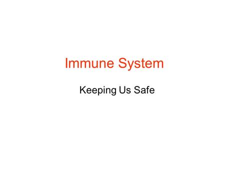 Immune System Keeping Us Safe. Maryland Science Content Standard Select several body systems and explain the role of cells, tissues and organs that effectively.