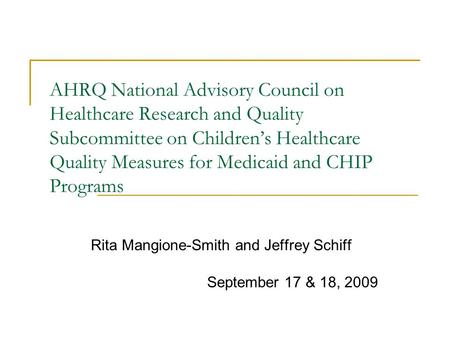 AHRQ National Advisory Council on Healthcare Research and Quality Subcommittee on Children’s Healthcare Quality Measures for Medicaid and CHIP Programs.