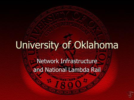 University of Oklahoma Network Infrastructure and National Lambda Rail.