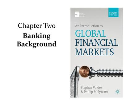 Chapter Two Banking Background. Who is in charge of the banks? Germany: Federal Supervisory Authority (BaFin) France: Banking Commission Switzerland: