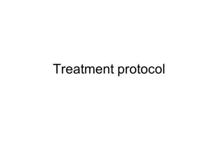Treatment protocol. Who will be treated? People will be treated based only on the results of diagnostic tests performed, not on any other clinical assessment.