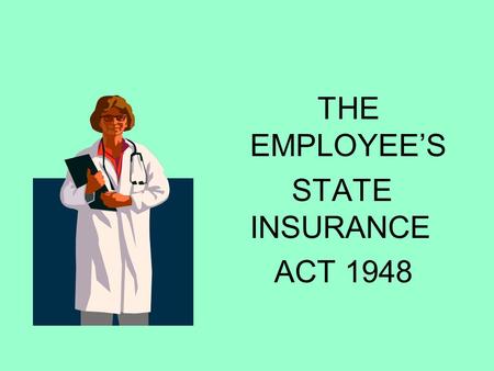 THE EMPLOYEE’S STATE INSURANCE ACT 1948.
