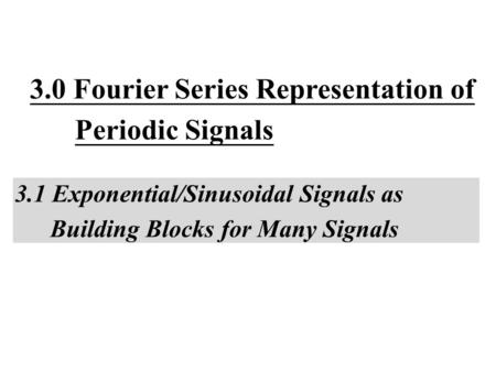 3.0 Fourier Series Representation of Periodic Signals
