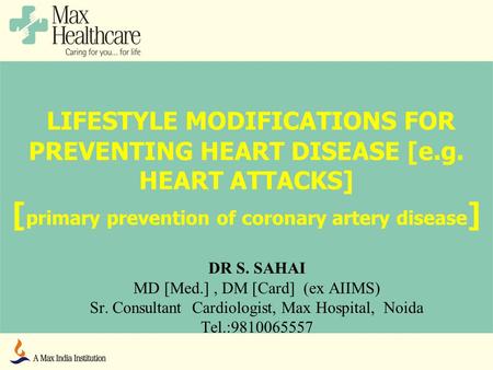 LIFESTYLE MODIFICATIONS FOR PREVENTING HEART DISEASE [e.g. HEART ATTACKS] [ primary prevention of coronary artery disease ] DR S. SAHAI MD [Med.], DM [Card]