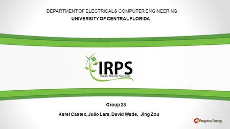 DEPARTMENT OF ELECTRICAL & COMPUTER ENGINEERING UNIVERSITY OF CENTRAL FLORIDA Group 28 Karel Castex, Julio Lara, David Wade, Jing Zou.